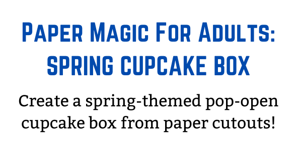 Paper Magic Presents: Spring Cupcake Box